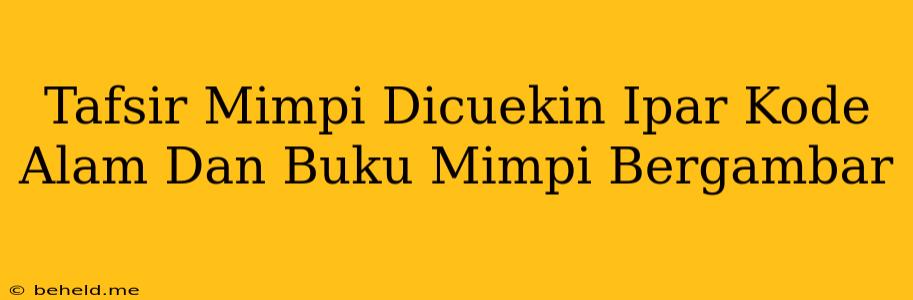 Tafsir Mimpi Dicuekin Ipar Kode Alam Dan Buku Mimpi Bergambar