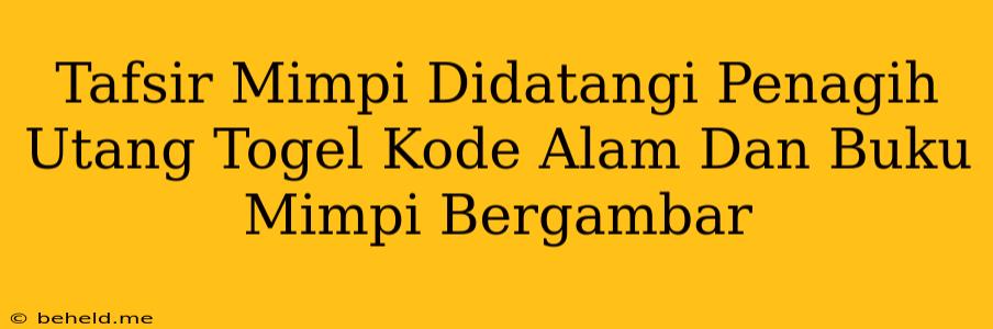 Tafsir Mimpi Didatangi Penagih Utang Togel Kode Alam Dan Buku Mimpi Bergambar