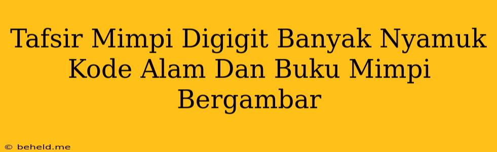 Tafsir Mimpi Digigit Banyak Nyamuk Kode Alam Dan Buku Mimpi Bergambar