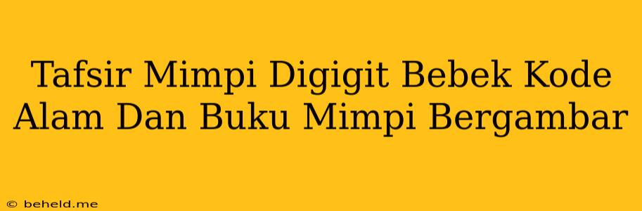 Tafsir Mimpi Digigit Bebek Kode Alam Dan Buku Mimpi Bergambar