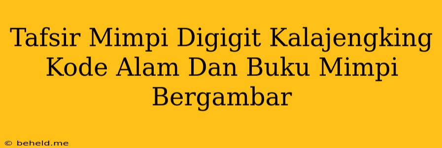 Tafsir Mimpi Digigit Kalajengking Kode Alam Dan Buku Mimpi Bergambar