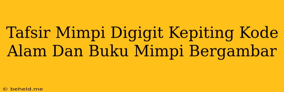 Tafsir Mimpi Digigit Kepiting Kode Alam Dan Buku Mimpi Bergambar