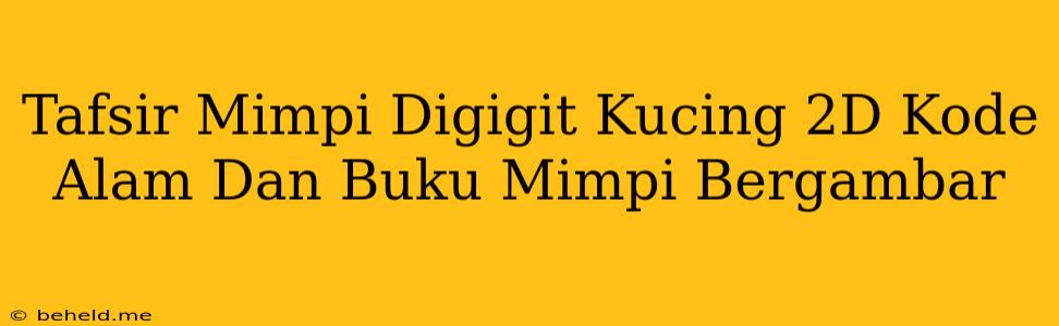 Tafsir Mimpi Digigit Kucing 2D Kode Alam Dan Buku Mimpi Bergambar