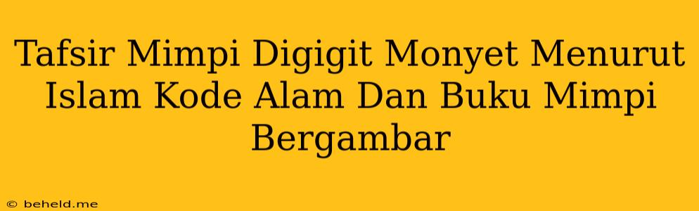 Tafsir Mimpi Digigit Monyet Menurut Islam Kode Alam Dan Buku Mimpi Bergambar