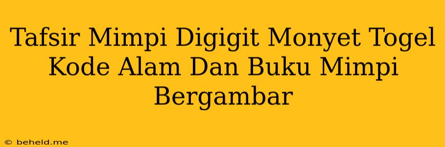 Tafsir Mimpi Digigit Monyet Togel Kode Alam Dan Buku Mimpi Bergambar