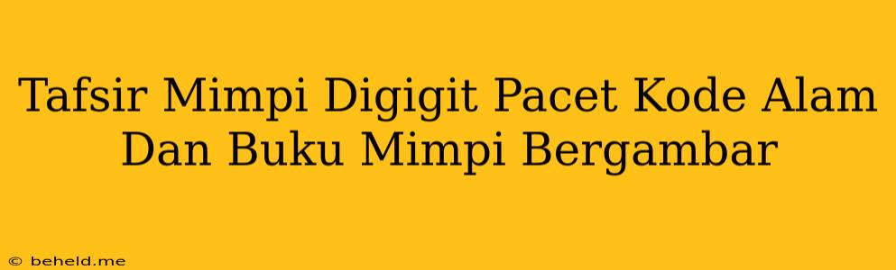 Tafsir Mimpi Digigit Pacet Kode Alam Dan Buku Mimpi Bergambar