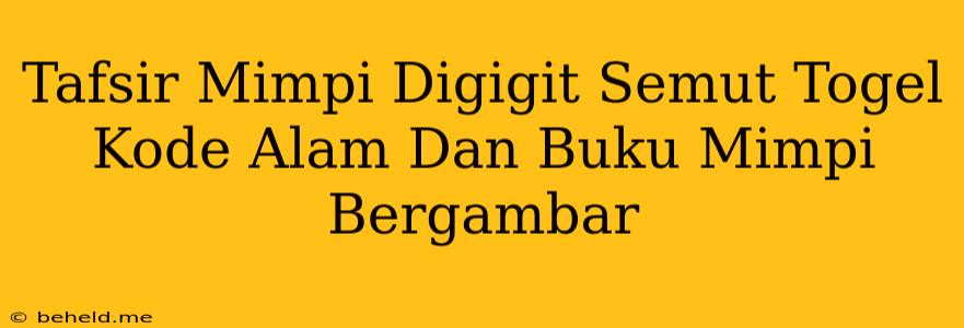 Tafsir Mimpi Digigit Semut Togel Kode Alam Dan Buku Mimpi Bergambar