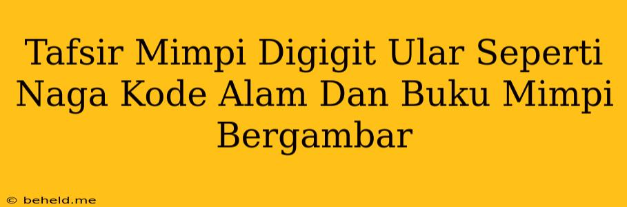 Tafsir Mimpi Digigit Ular Seperti Naga Kode Alam Dan Buku Mimpi Bergambar