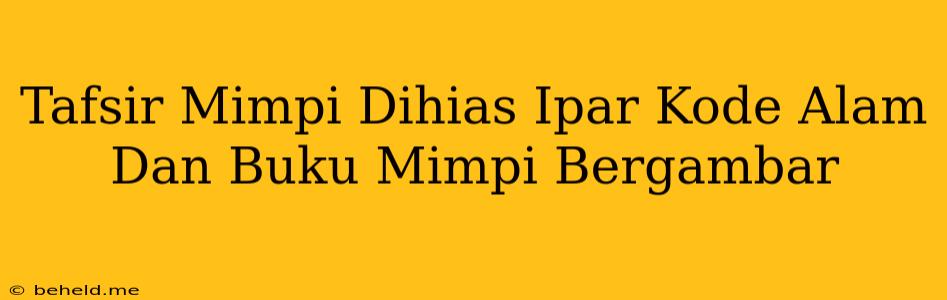 Tafsir Mimpi Dihias Ipar Kode Alam Dan Buku Mimpi Bergambar