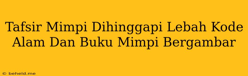 Tafsir Mimpi Dihinggapi Lebah Kode Alam Dan Buku Mimpi Bergambar