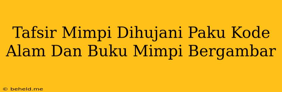 Tafsir Mimpi Dihujani Paku Kode Alam Dan Buku Mimpi Bergambar