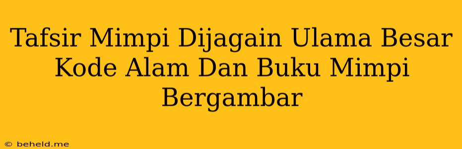 Tafsir Mimpi Dijagain Ulama Besar Kode Alam Dan Buku Mimpi Bergambar