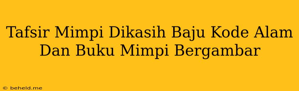 Tafsir Mimpi Dikasih Baju Kode Alam Dan Buku Mimpi Bergambar