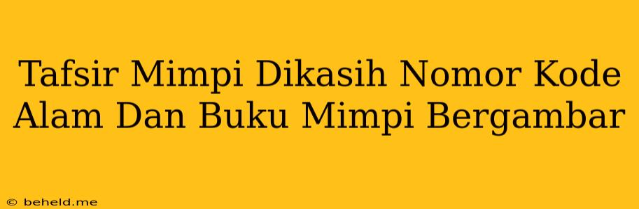 Tafsir Mimpi Dikasih Nomor Kode Alam Dan Buku Mimpi Bergambar