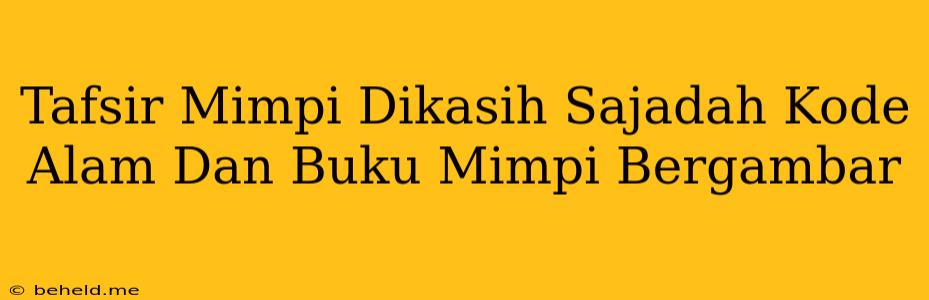 Tafsir Mimpi Dikasih Sajadah Kode Alam Dan Buku Mimpi Bergambar