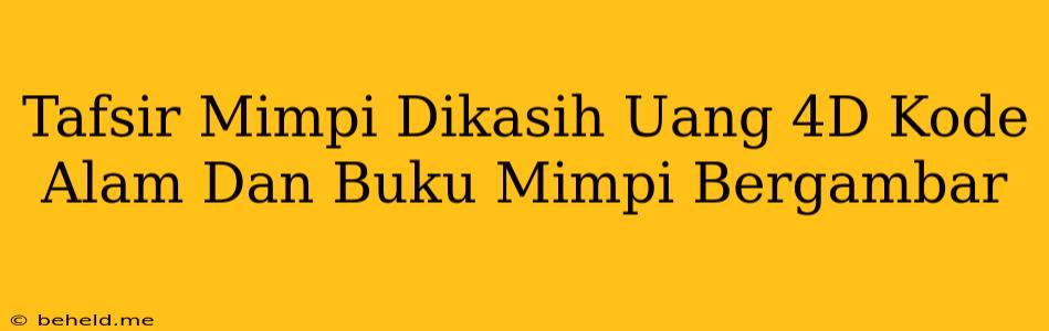 Tafsir Mimpi Dikasih Uang 4D Kode Alam Dan Buku Mimpi Bergambar