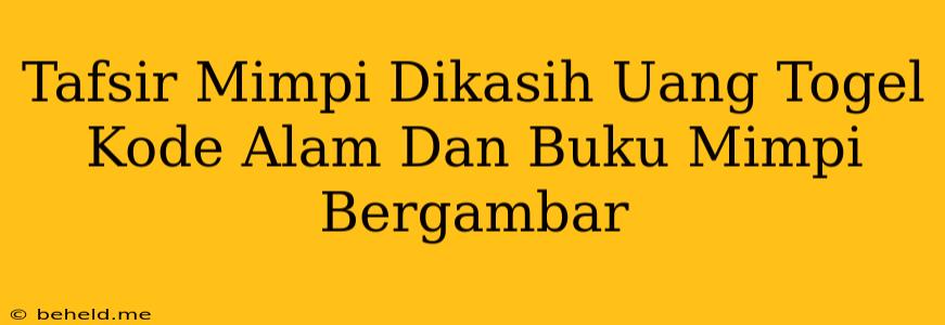 Tafsir Mimpi Dikasih Uang Togel Kode Alam Dan Buku Mimpi Bergambar