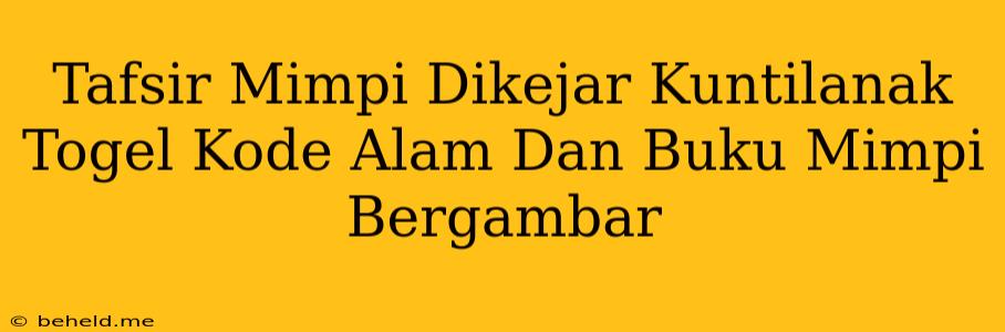 Tafsir Mimpi Dikejar Kuntilanak Togel Kode Alam Dan Buku Mimpi Bergambar