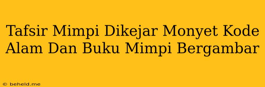 Tafsir Mimpi Dikejar Monyet Kode Alam Dan Buku Mimpi Bergambar