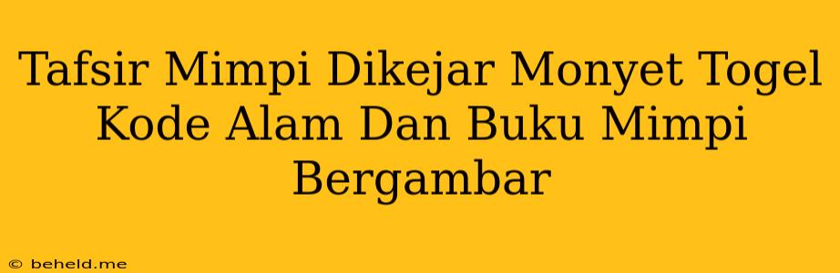 Tafsir Mimpi Dikejar Monyet Togel Kode Alam Dan Buku Mimpi Bergambar