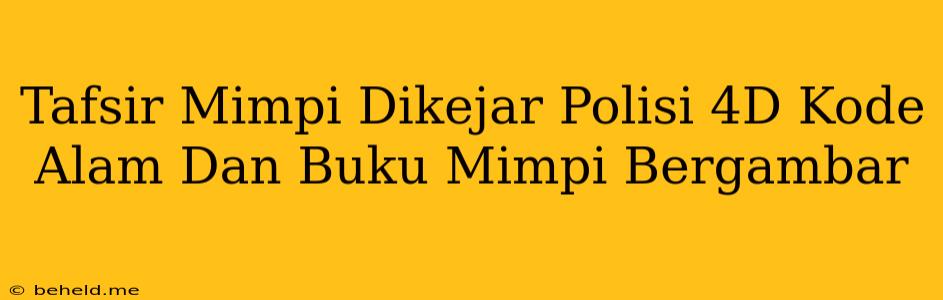 Tafsir Mimpi Dikejar Polisi 4D Kode Alam Dan Buku Mimpi Bergambar