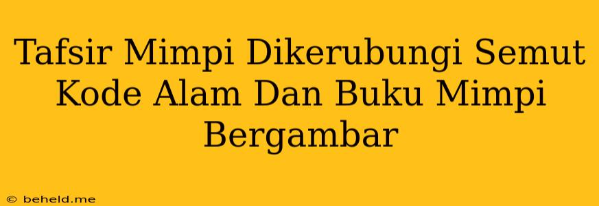 Tafsir Mimpi Dikerubungi Semut Kode Alam Dan Buku Mimpi Bergambar