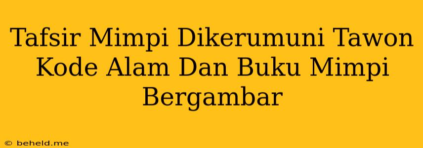 Tafsir Mimpi Dikerumuni Tawon Kode Alam Dan Buku Mimpi Bergambar