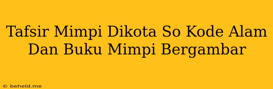 Tafsir Mimpi Dikota So Kode Alam Dan Buku Mimpi Bergambar