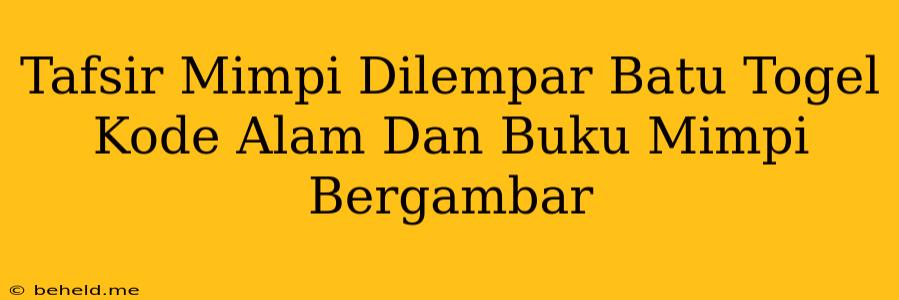 Tafsir Mimpi Dilempar Batu Togel Kode Alam Dan Buku Mimpi Bergambar