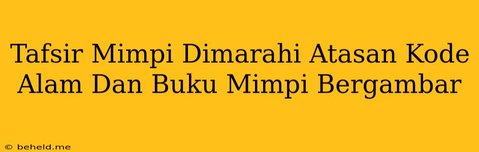 Tafsir Mimpi Dimarahi Atasan Kode Alam Dan Buku Mimpi Bergambar