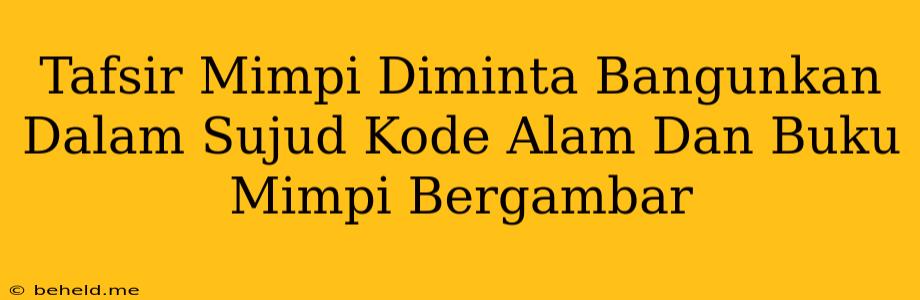 Tafsir Mimpi Diminta Bangunkan Dalam Sujud Kode Alam Dan Buku Mimpi Bergambar