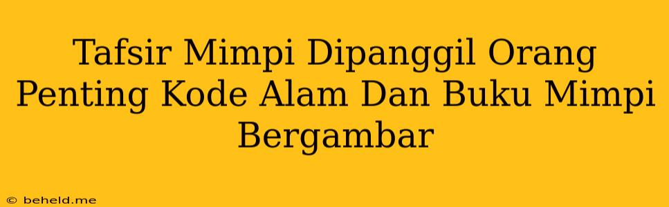 Tafsir Mimpi Dipanggil Orang Penting Kode Alam Dan Buku Mimpi Bergambar