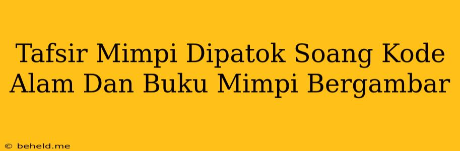 Tafsir Mimpi Dipatok Soang Kode Alam Dan Buku Mimpi Bergambar