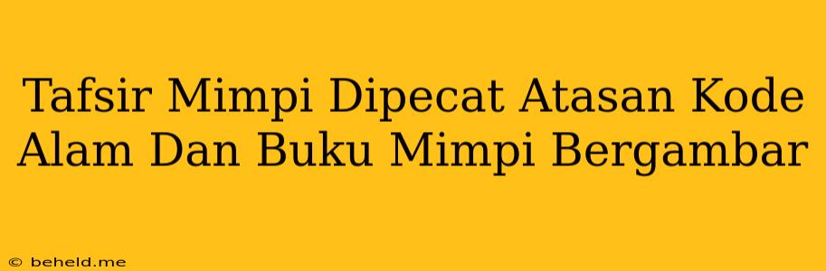 Tafsir Mimpi Dipecat Atasan Kode Alam Dan Buku Mimpi Bergambar