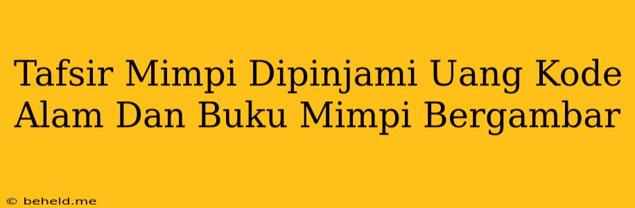 Tafsir Mimpi Dipinjami Uang Kode Alam Dan Buku Mimpi Bergambar