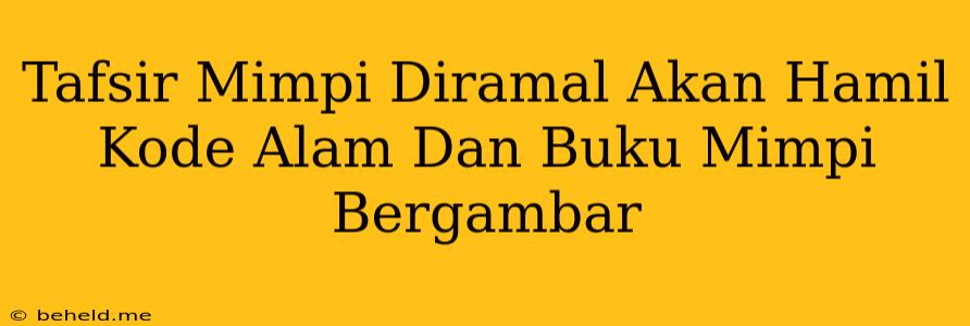 Tafsir Mimpi Diramal Akan Hamil Kode Alam Dan Buku Mimpi Bergambar