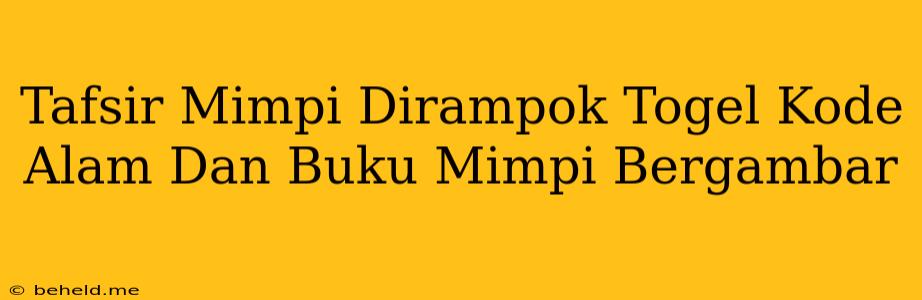 Tafsir Mimpi Dirampok Togel Kode Alam Dan Buku Mimpi Bergambar