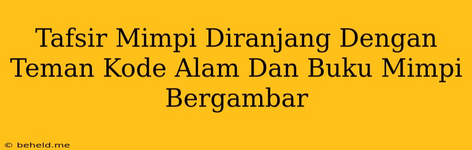 Tafsir Mimpi Diranjang Dengan Teman Kode Alam Dan Buku Mimpi Bergambar