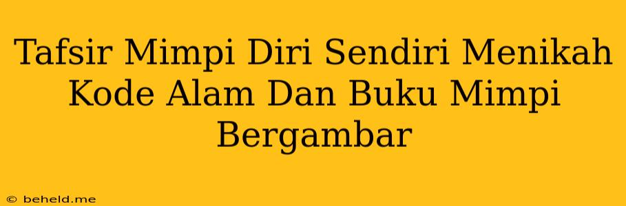 Tafsir Mimpi Diri Sendiri Menikah Kode Alam Dan Buku Mimpi Bergambar