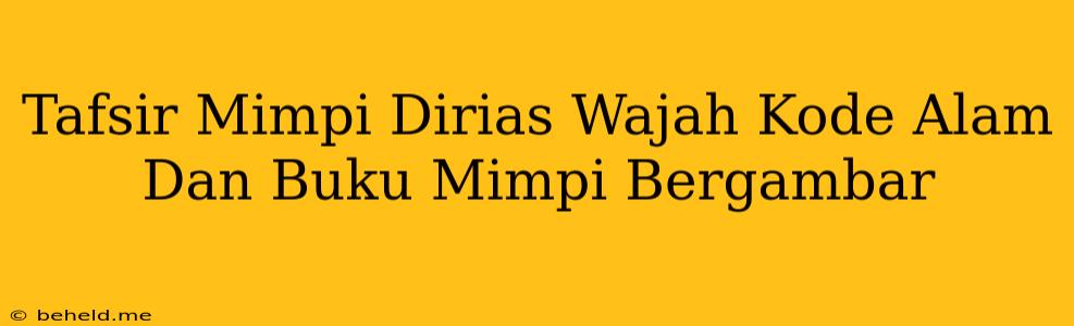 Tafsir Mimpi Dirias Wajah Kode Alam Dan Buku Mimpi Bergambar