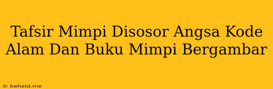 Tafsir Mimpi Disosor Angsa Kode Alam Dan Buku Mimpi Bergambar