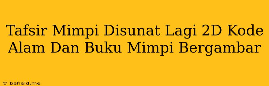 Tafsir Mimpi Disunat Lagi 2D Kode Alam Dan Buku Mimpi Bergambar