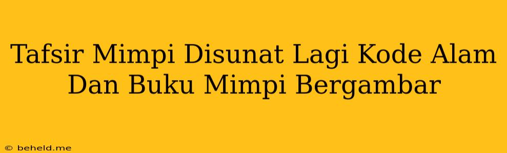 Tafsir Mimpi Disunat Lagi Kode Alam Dan Buku Mimpi Bergambar