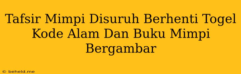 Tafsir Mimpi Disuruh Berhenti Togel Kode Alam Dan Buku Mimpi Bergambar