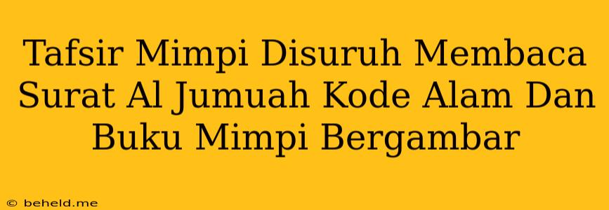 Tafsir Mimpi Disuruh Membaca Surat Al Jumuah Kode Alam Dan Buku Mimpi Bergambar