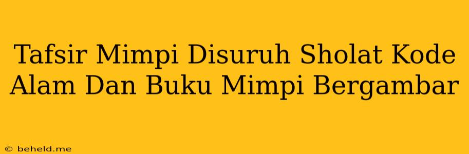 Tafsir Mimpi Disuruh Sholat Kode Alam Dan Buku Mimpi Bergambar