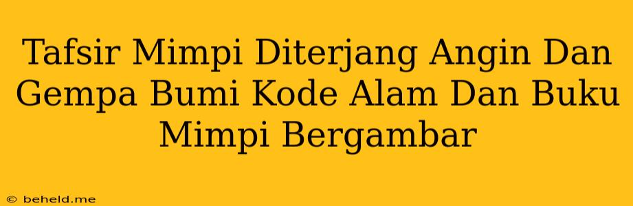 Tafsir Mimpi Diterjang Angin Dan Gempa Bumi Kode Alam Dan Buku Mimpi Bergambar