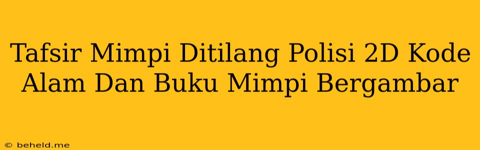 Tafsir Mimpi Ditilang Polisi 2D Kode Alam Dan Buku Mimpi Bergambar