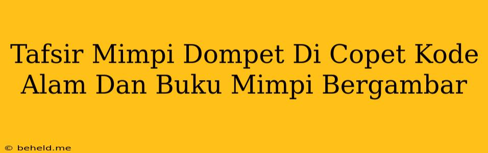 Tafsir Mimpi Dompet Di Copet Kode Alam Dan Buku Mimpi Bergambar