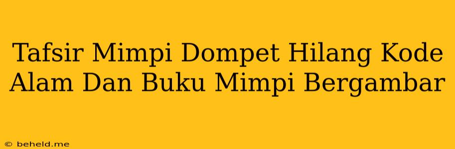 Tafsir Mimpi Dompet Hilang Kode Alam Dan Buku Mimpi Bergambar